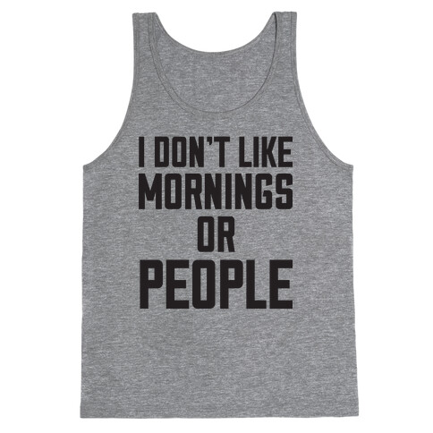 I Don't Like Mornings or People Tank Top