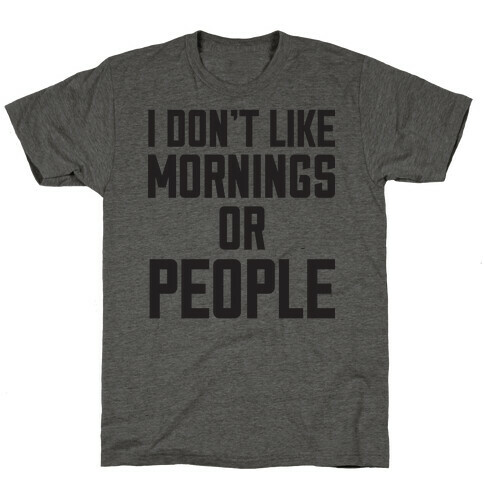 I Don't Like Mornings or People T-Shirt