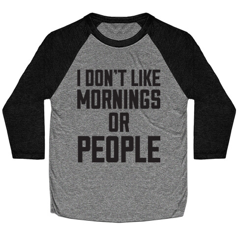 I Don't Like Mornings or People Baseball Tee