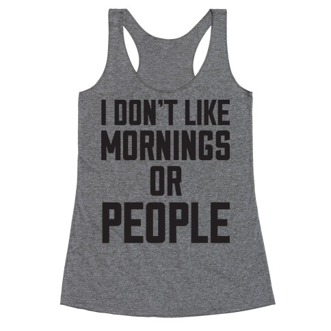 I Don't Like Mornings or People Racerback Tank Top