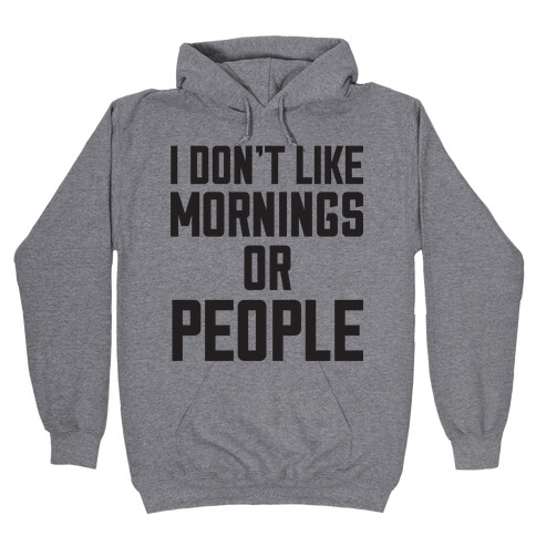 I Don't Like Mornings or People Hooded Sweatshirt