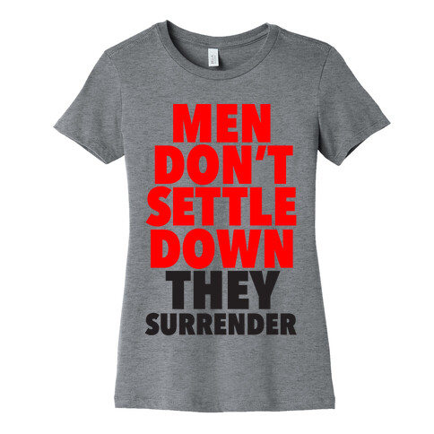 Men Don't Settle Down They Surrender Womens T-Shirt