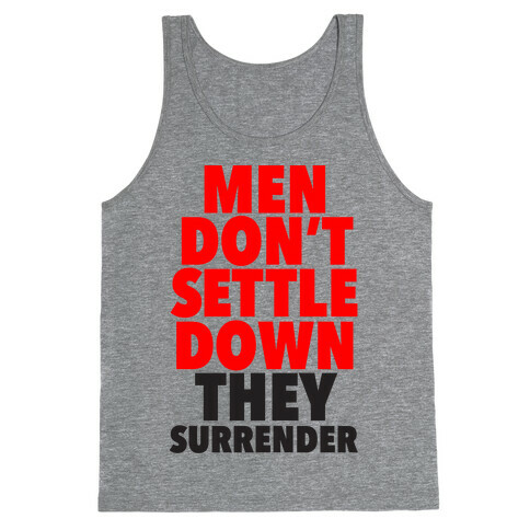 Men Don't Settle Down They Surrender Tank Top