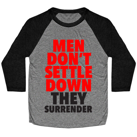 Men Don't Settle Down They Surrender Baseball Tee