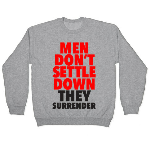 Men Don't Settle Down They Surrender Pullover