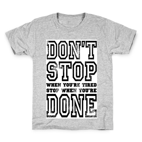 Don't Stop When You're Tired, Stop When You are Done! Kids T-Shirt