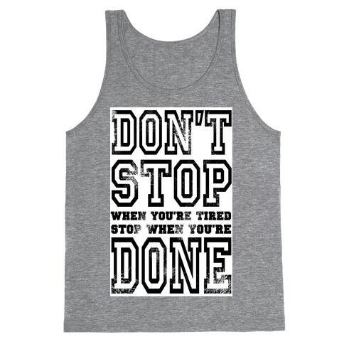 Don't Stop When You're Tired, Stop When You are Done! Tank Top