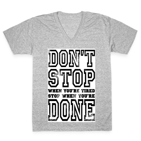 Don't Stop When You're Tired, Stop When You are Done! V-Neck Tee Shirt