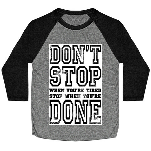 Don't Stop When You're Tired, Stop When You are Done! Baseball Tee