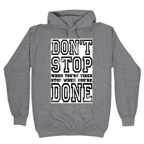 Don't Stop When You're Tired, Stop When You are Done! Hooded Sweatshirt