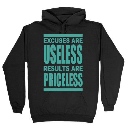 Excuses are Useless Results are Priceless Hooded Sweatshirt