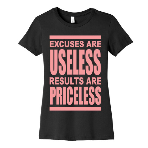 Excuses are Useless Results are Priceless Womens T-Shirt