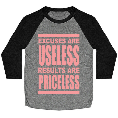 Excuses are Useless Results are Priceless Baseball Tee
