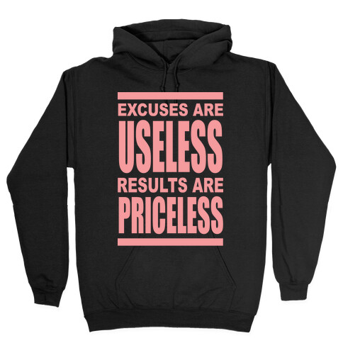 Excuses are Useless Results are Priceless Hooded Sweatshirt