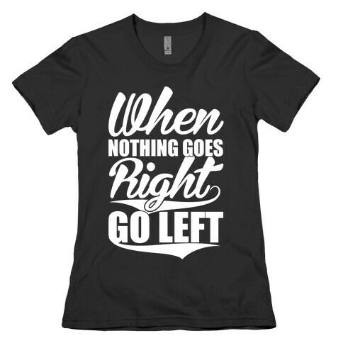Go Left Womens T-Shirt