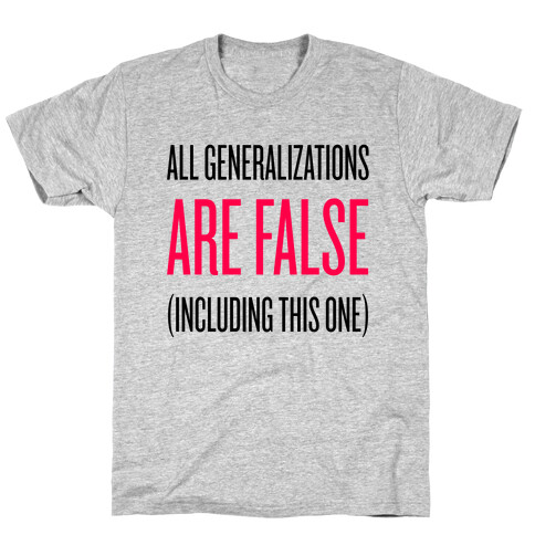 All Generalizations Are False T-Shirt