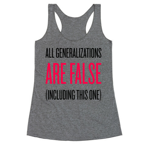 All Generalizations Are False Racerback Tank Top