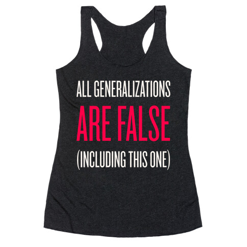 All Generalizations Are False Racerback Tank Top