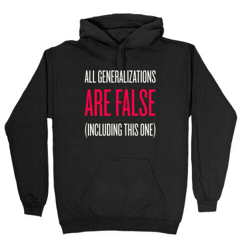 All Generalizations Are False Hooded Sweatshirt