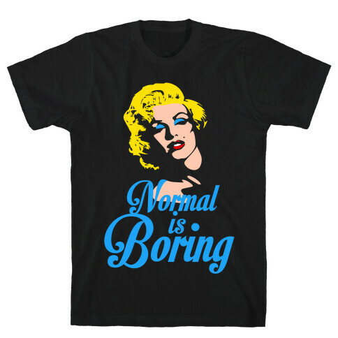 Normal Is Boring T-Shirt