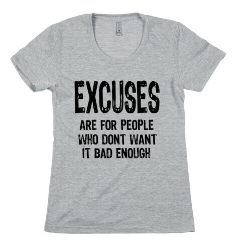 Excuses... Womens T-Shirt
