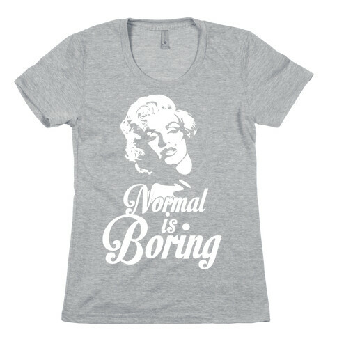 Normal Is Boring Womens T-Shirt