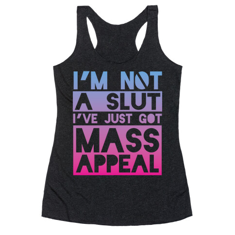 I'm Not A Slut, I've Just Got Mass Appeal Racerback Tank Top