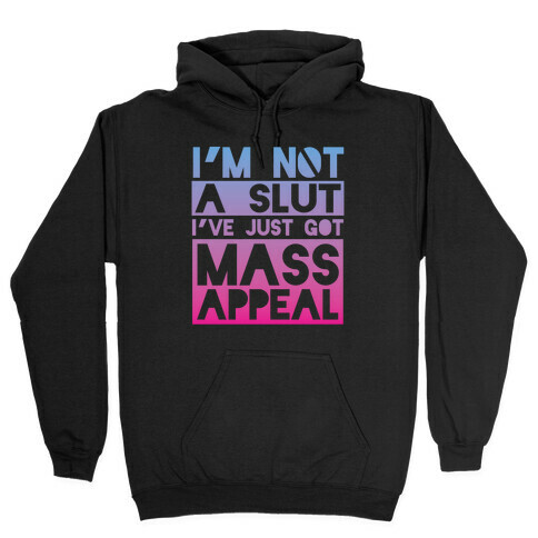 I'm Not A Slut, I've Just Got Mass Appeal Hooded Sweatshirt