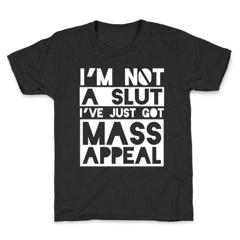 I'm Not A Slut, I've Just Got Mass Appeal Kids T-Shirt