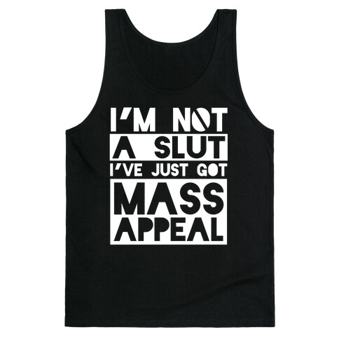 I'm Not A Slut, I've Just Got Mass Appeal Tank Top