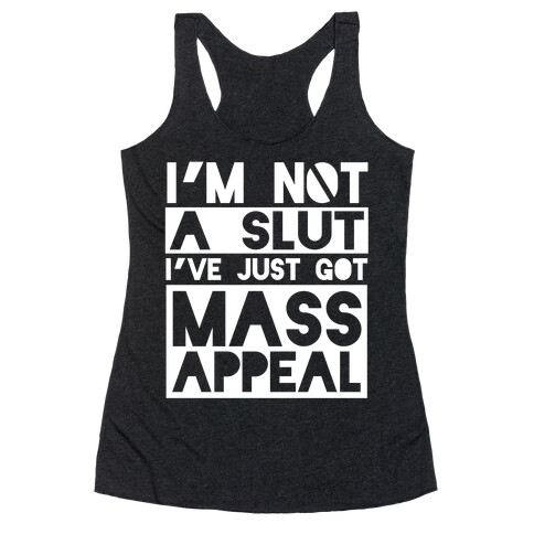 I'm Not A Slut, I've Just Got Mass Appeal Racerback Tank Top