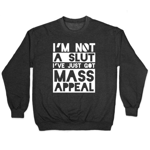 I'm Not A Slut, I've Just Got Mass Appeal Pullover