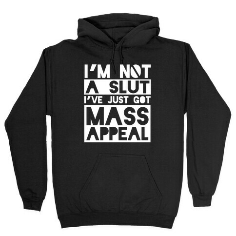 I'm Not A Slut, I've Just Got Mass Appeal Hooded Sweatshirt