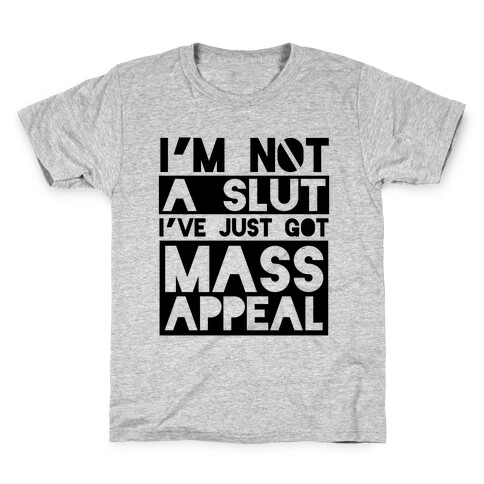 I'm Not A Slut, I've Just Got Mass Appeal Kids T-Shirt