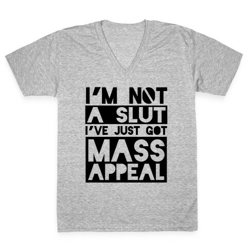 I'm Not A Slut, I've Just Got Mass Appeal V-Neck Tee Shirt