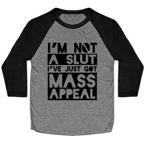 I'm Not A Slut, I've Just Got Mass Appeal Baseball Tee