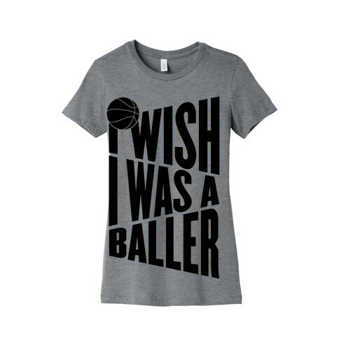 I Wish I Was A Baller Womens T-Shirt