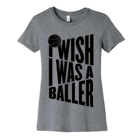 I Wish I Was A Baller Womens T-Shirt