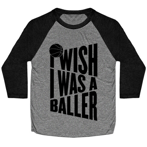 I Wish I Was A Baller Baseball Tee