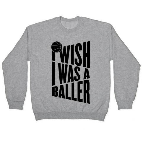 I Wish I Was A Baller Pullover
