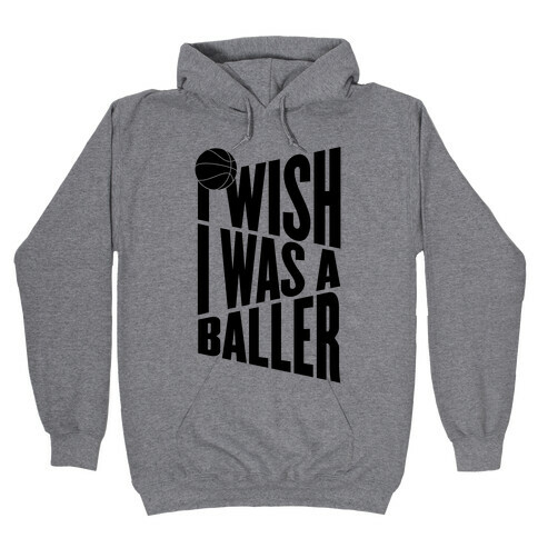 I Wish I Was A Baller Hooded Sweatshirt