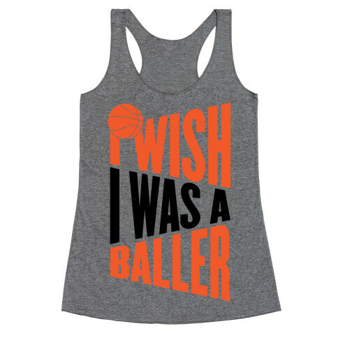 I Wish I Was A Baller Racerback Tank Top