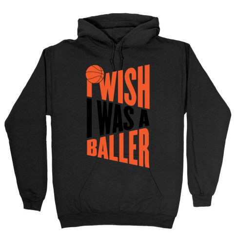 I Wish I Was A Baller Hooded Sweatshirt