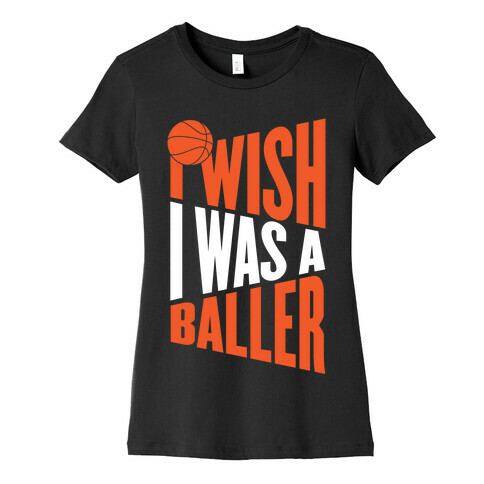 I Wish I Was A Baller Womens T-Shirt