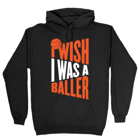 I Wish I Was A Baller Hooded Sweatshirt