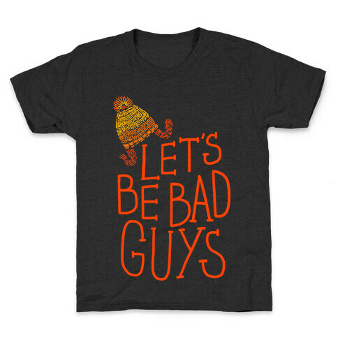 Let's be Bad Guys Kids T-Shirt