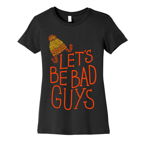 Let's be Bad Guys Womens T-Shirt