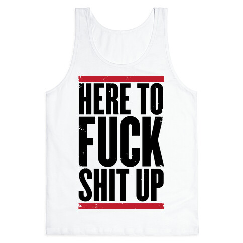 Here To F*** Shit Up Tank Top