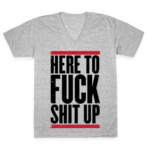 Here To F*** Shit Up V-Neck Tee Shirt