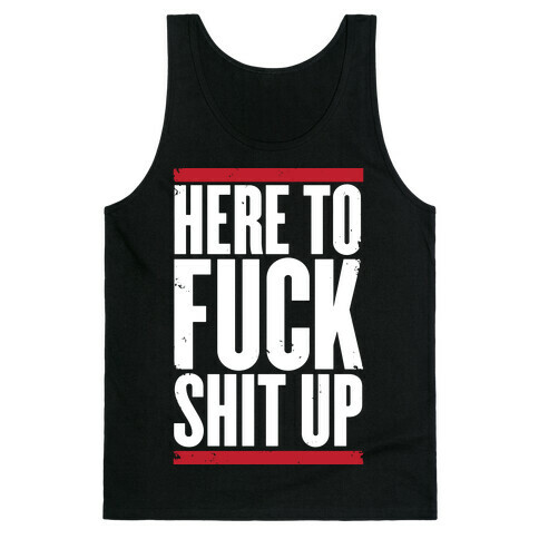 Here To F*** Shit Up Tank Top